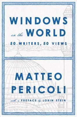 Windows On The World Fifty Writers Fifty Views Matteo Pericoli