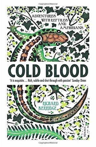 Cold Blood Adventures With Reptiles And Amphibians Richard Kerridge