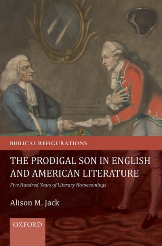 The Prodigal Son In English And American Literature Five Hundred Years Of Literary Homecomings Alison M Jack