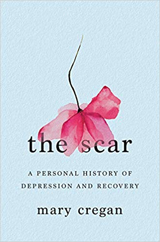 The Scar A Personal History Of Depression And Recovery 1st Edition Retail Mary Cregan