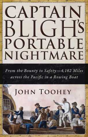 Captain Blighs Portable Nightmare From The Bounty To Safety4162 Miles Across The Pacific In A Rowing Boat John Toohey