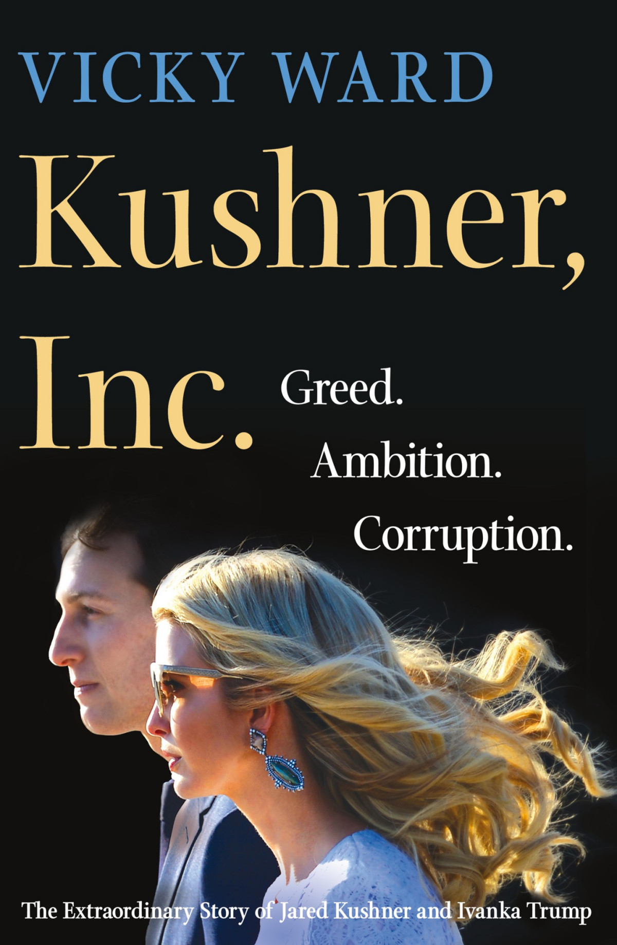 Kushner Inc Greed Ambition Corruption Vicky Ward