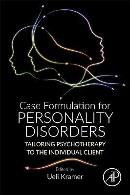 Case Formulation For Personality Disorders Tailoring Psychotherapy To The Individual Client Paperback Ueli Kramer