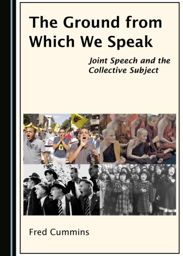 The Ground From Which We Speak Joint Speech And The Collective Subject Fred Cummins