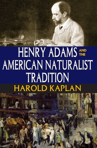Henry Adams And The American Naturalist Tradition Harold Kaplan