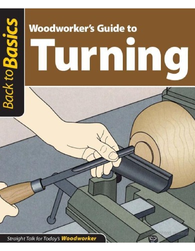 Woodworkers Guide To Turning Straight Talk For Todays Woodworker Skills Institute Press