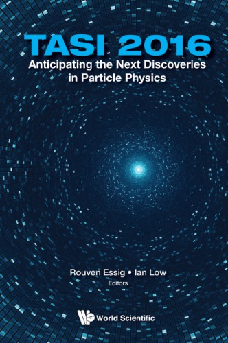Tasi 2016 Anticipating The Next Discoveries In Particle Physics Proceedings Of The 2016 Theoretical Advanced Study Institute In Elementary Particle Physics Boulder Colorado 6 June 1 July 2016 Rouven Essig Editor
