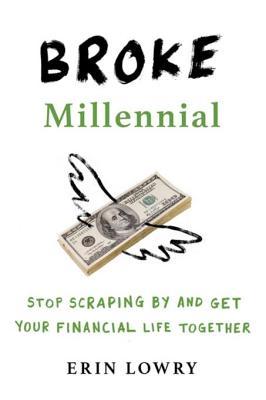 Broke Millennial Stop Scraping By And Get Your Financial Life Together Unknown Binding Erin Lowry