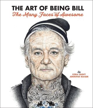 The Art Of Being Bill The Many Faces Of Awesome Ezra Croft Jennifer Raiser