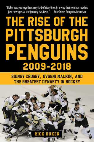 The Rise Of The Pittsburgh Penguins 20092018 Sidney Crosby Evgeni Malkin And The Greatest Dynasty In Hockey Rick Buker