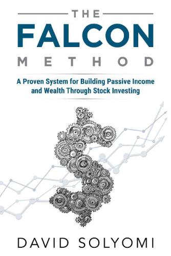 The Falcon Method A Proven System For Building Passive Income And Wealth Through Stock Investing David Solyomi Solyomi