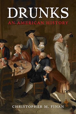 Drunks An American History Christopher M Finan