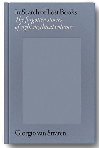 In Search Of Lost Books The Forgotten Stories Of Eight Mythical Volumes 1st Edition Giorgio Van Straten