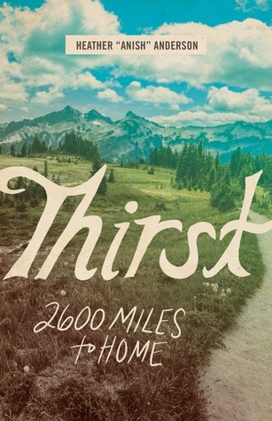 Thirst 2600 Miles To Home Heather Anish Anderson