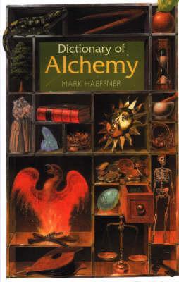 Dictionary Of Alchemy From Maria Prophetessa To Isaac Newton Paperback Mark Haeffner