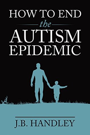 How To End The Autism Epidemic Paperback Jb Handley