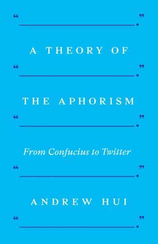 A Theory Of The Aphorism From Confucius To Twitter Andrew Hui