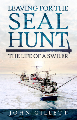Leaving For The Seal Hunt The Life Of A Swiler John Gillett