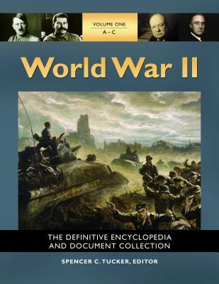 World War Ii 5 Volumes The Definitive Encyclopedia And Document Collection Hardcover Spencer C Tucker