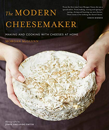 The Modern Cheesemaker Making And Cooking With Cheeses At Home Original Retail Morgan Mcglynn