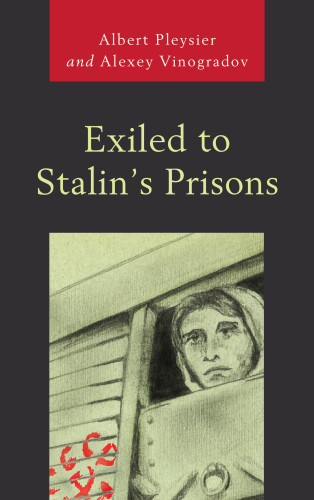 Exiled To Stalins Prisons Albert Pleysier Alexey Vinogradov