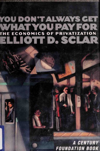 You Dont Always Get What You Pay For The Economics Of Privatization Elliott D Sclar