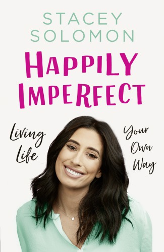 Happily Imperfect Living Life Your Own Way Stacey Solomon