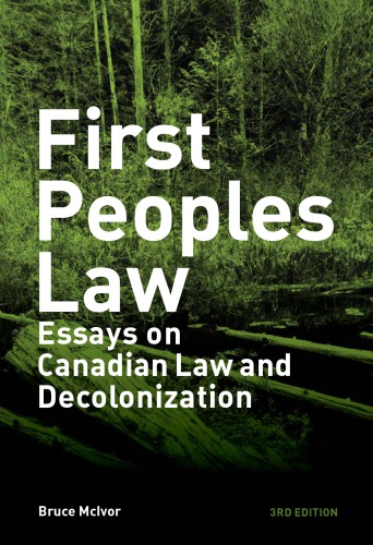 First Peoples Law Essays On Canadian Law And Decolonization 3rd Bruce Mcivor