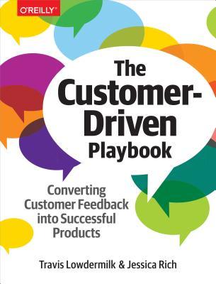 The Customerdriven Playbook Converting Customer Feedback Into Successful Products Paperback Travis Lowdermilk Jessica Rich