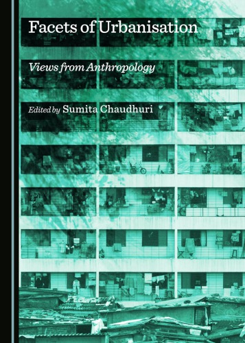 Facets Of Urbanisation Views From Anthropology Sumita Chaudhuri Editor