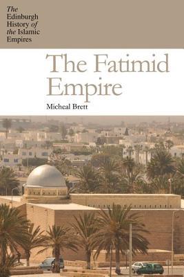 The Fatimid Empire 2017 Michael Brett