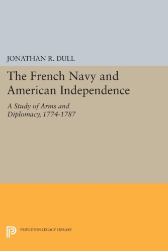 The French Navy And American Independence A Study Of Arms And Diplomacy 17741787 Jonathan R Dull