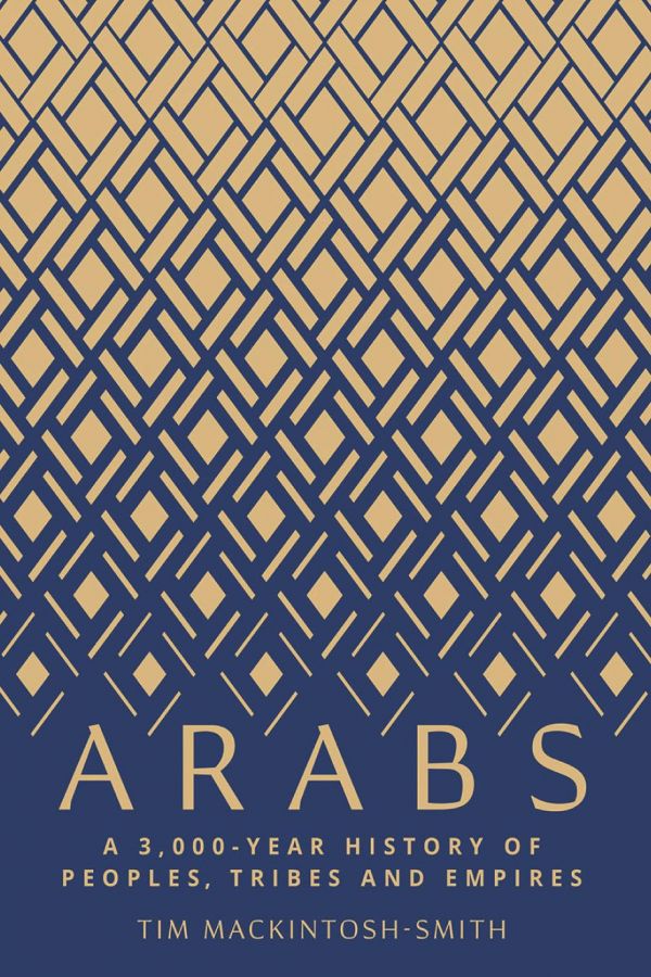 Arabs A 3000year History Of Peoples Tribes And Empires Tim Mackintoshsmith