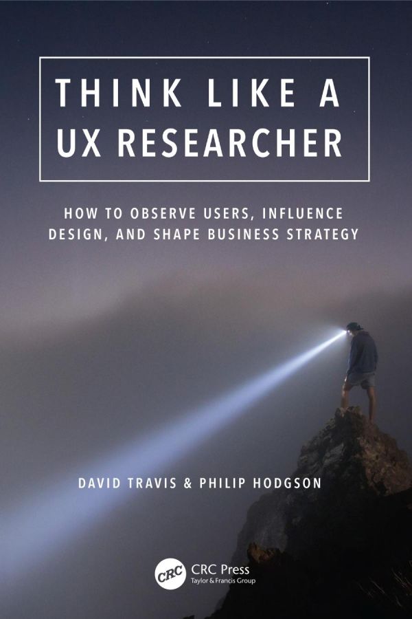 Think Like A Ux Researcher How To Observe Users Influence Design And Shape Business Strategy Paperback David Travis Philip Hodgson