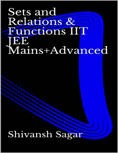 Sets And Relations Functions Iit Jee Mains And Advanced Shivansh Sagar Shivansh Sagar