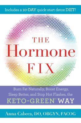 The Hormone Fix Burn Fat Naturally Boost Energy Sleep Better And Stop Hot Flashes The Ketogreen Way 1st Edition Retail Anna Cabeca