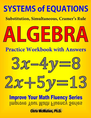 Systems Of Equations Substitution Simultaneous Cramer S Rule Algebra Practice Workbook With Answers Improve Your Math Fluency Series 20 Chris Mcmullen Chris Mcmullen