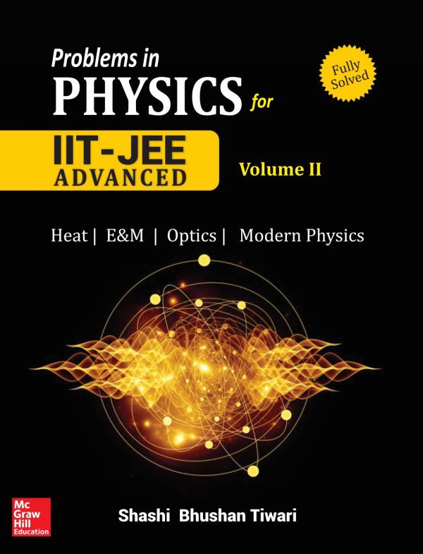 Problems In Physics Ii For Iit Jee Vol 2 Iitjee Main Advanced Standard 12 Xii Shashi Bhusan Tiwari Mc Graw Hill Shashi Bhushan Tiwari