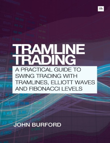 Tramline Trading A Practical Guide To Swing Trading With Tramlines Elliott Waves And Fibonnaci Levels John Burford