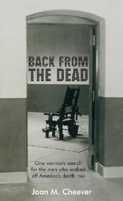 Back From The Dead One Womans Search For The Men Who Walked Off Americas Death Row Joan M Cheever