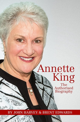 Annette King The Authorised Biography Brent Edwards John Harvey