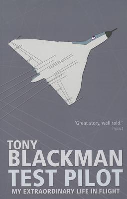 Test Pilot My Extraordinary Life In Flight Tony Blackman