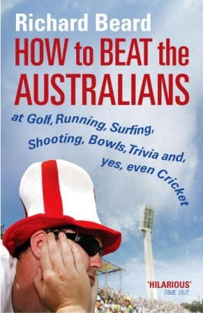 How To Beat The Australians Richard Beard