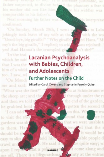 Lacanian Psychoanalysis With Babies Children And Adolescents Further Notes On The Child 1st Edition Carol Owens