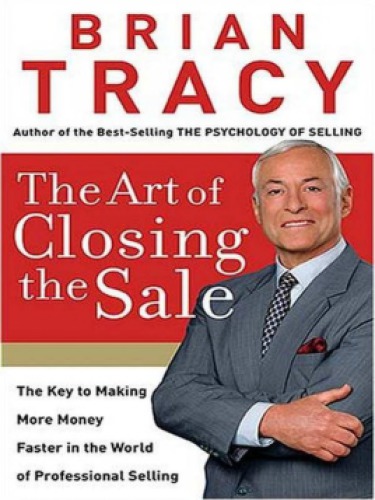 The Art Of Closing The Sale Brian Tracy