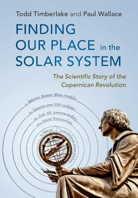 Finding Our Place In The Solar System The Scientific Story Of The Copernican Revolution Hardcover Todd Timberlake