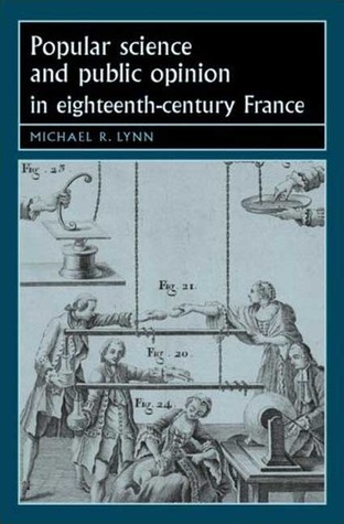 Popular Science And Public Opinion In Eighteenthcentury France Michael R Lynn