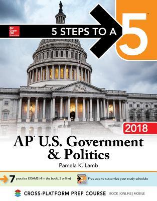 5 Steps To A 5 Ap Us Government Politics 2018 Edition 9th Edition Pamela K Lamb