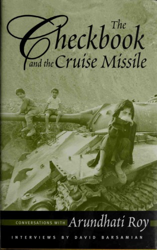 The Checkbook And The Cruise Missile Conversations With Arundhati Roy David Barsamian