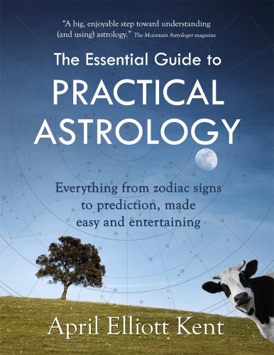 The Essential Guide To Practical Astrology Everything From Zodiac Signs To Prediction Made Easy And Entertaining Paperback April Elliott Kent